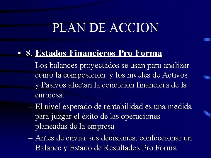 PLAN DE ACCION • 8. Estados Financieros Pro Forma – Los balances proyectados se