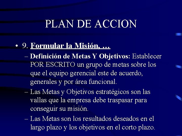 PLAN DE ACCION • 9. Formular la Misión, … – Definición de Metas Y