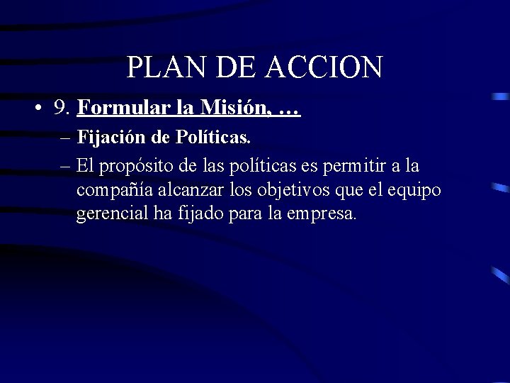 PLAN DE ACCION • 9. Formular la Misión, … – Fijación de Políticas. –