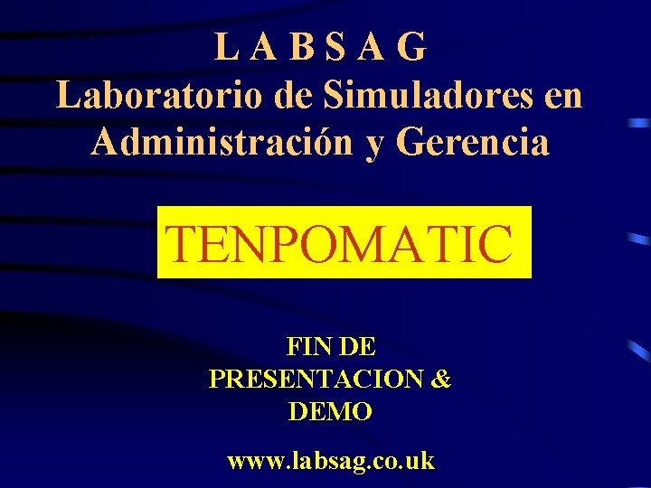 LABSAG Laboratorio de Simuladores en Administración y Gerencia TENPOMATIC FIN DE PRESENTACION & DEMO