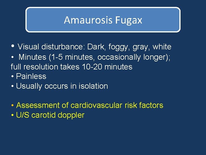 Amaurosis Fugax • Visual disturbance: Dark, foggy, gray, white • Minutes (1 -5 minutes, Amaurosis Fugax • Visual disturbance: Dark, foggy, gray, white • Minutes (1 -5 minutes,