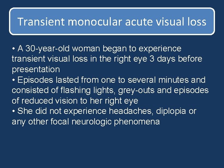 Transient monocular acute visual loss • A 30 -year-old woman began to experience transient Transient monocular acute visual loss • A 30 -year-old woman began to experience transient