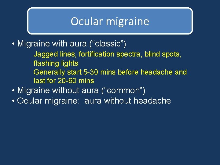 Ocular migraine • Migraine with aura (“classic”) Jagged lines, fortification spectra, blind spots, flashing Ocular migraine • Migraine with aura (“classic”) Jagged lines, fortification spectra, blind spots, flashing