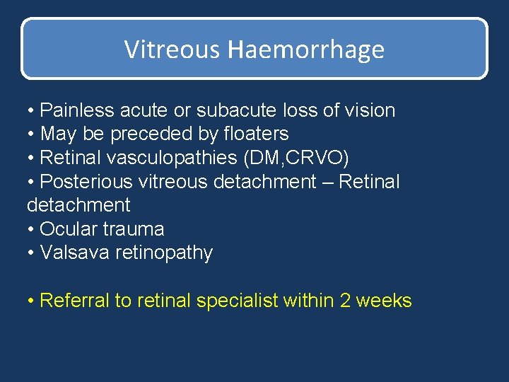 Vitreous Haemorrhage • Painless acute or subacute loss of vision • May be preceded Vitreous Haemorrhage • Painless acute or subacute loss of vision • May be preceded