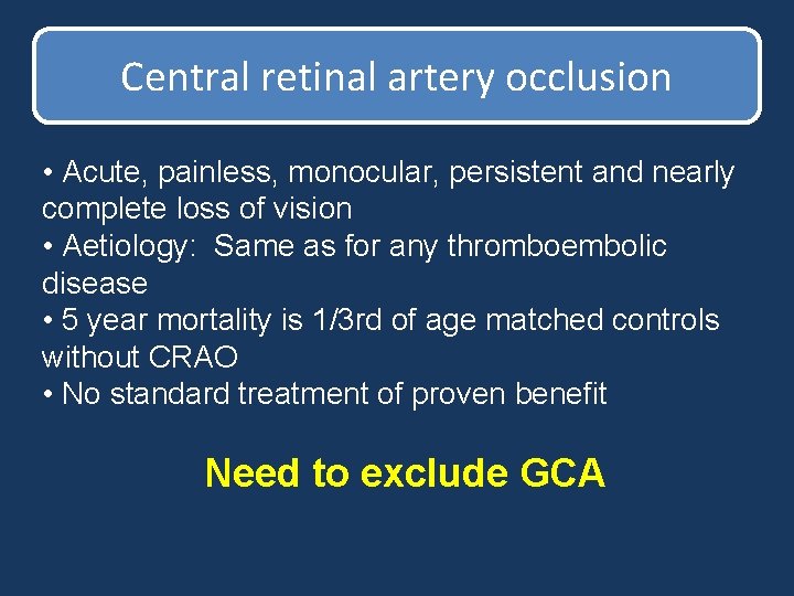 Central retinal artery occlusion • Acute, painless, monocular, persistent and nearly complete loss of Central retinal artery occlusion • Acute, painless, monocular, persistent and nearly complete loss of