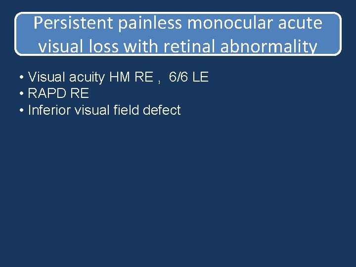 Persistent painless monocular acute visual loss with retinal abnormality • Visual acuity HM RE Persistent painless monocular acute visual loss with retinal abnormality • Visual acuity HM RE