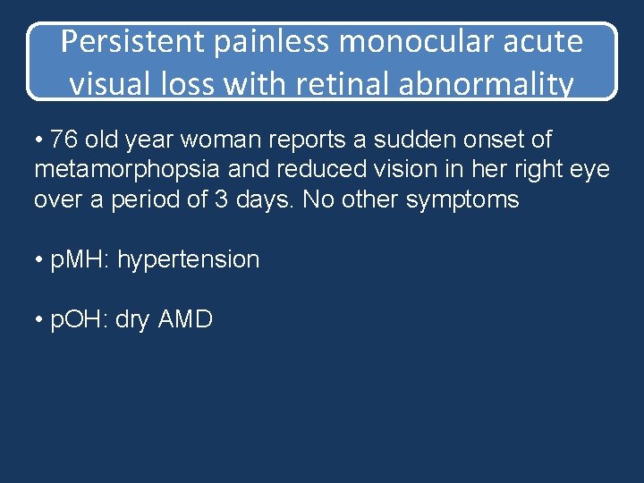 Persistent painless monocular acute visual loss with retinal abnormality • 76 old year woman Persistent painless monocular acute visual loss with retinal abnormality • 76 old year woman