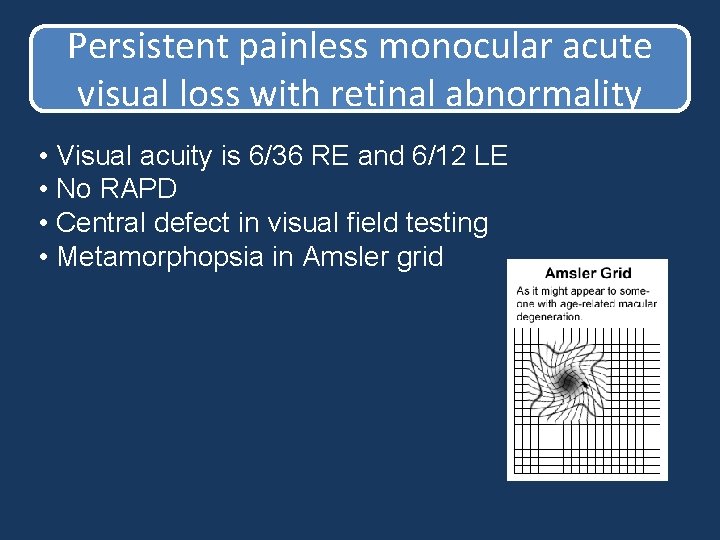 Persistent painless monocular acute visual loss with retinal abnormality • Visual acuity is 6/36 Persistent painless monocular acute visual loss with retinal abnormality • Visual acuity is 6/36