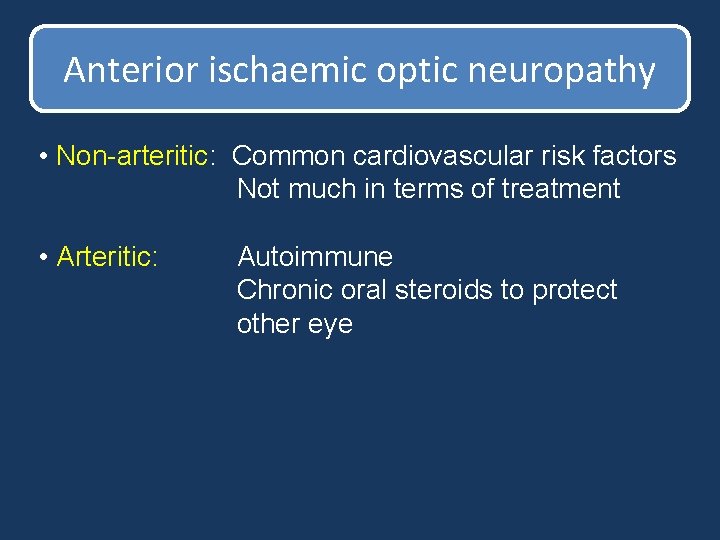 Anterior ischaemic optic neuropathy • Non-arteritic: Common cardiovascular risk factors Not much in terms Anterior ischaemic optic neuropathy • Non-arteritic: Common cardiovascular risk factors Not much in terms