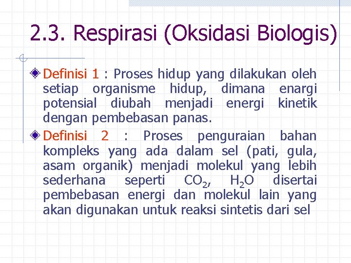 2. 3. Respirasi (Oksidasi Biologis) Definisi 1 : Proses hidup yang dilakukan oleh setiap