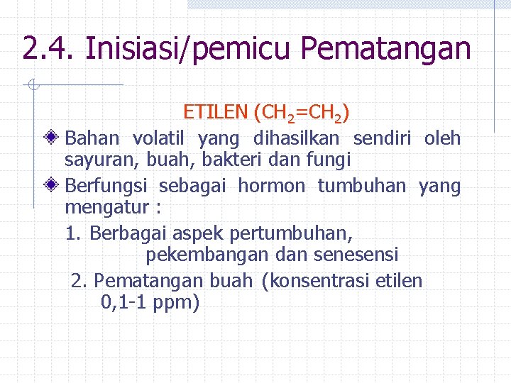 2. 4. Inisiasi/pemicu Pematangan ETILEN (CH 2=CH 2) Bahan volatil yang dihasilkan sendiri oleh