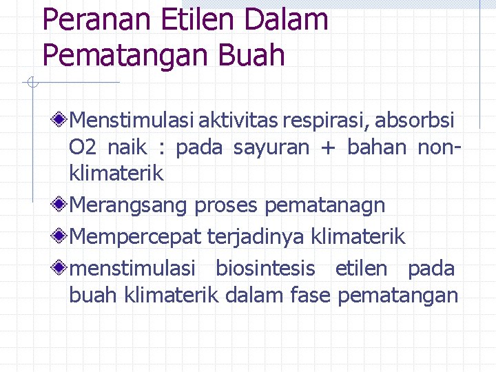 Peranan Etilen Dalam Pematangan Buah Menstimulasi aktivitas respirasi, absorbsi O 2 naik : pada