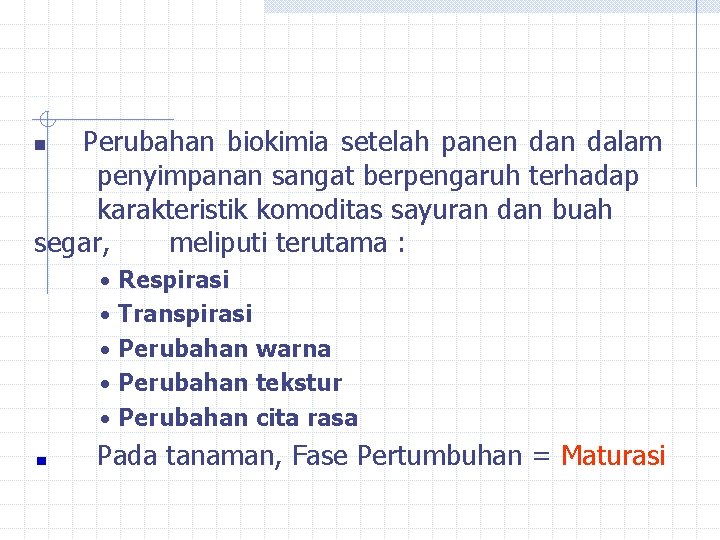 Perubahan biokimia setelah panen dalam penyimpanan sangat berpengaruh terhadap karakteristik komoditas sayuran dan buah