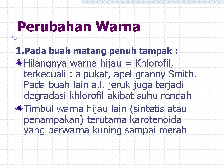 Perubahan Warna 1. Pada buah matang penuh tampak : Hilangnya warna hijau = Khlorofil,