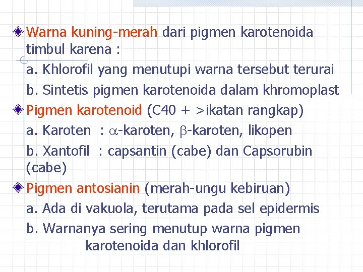 Warna kuning-merah dari pigmen karotenoida timbul karena : a. Khlorofil yang menutupi warna tersebut