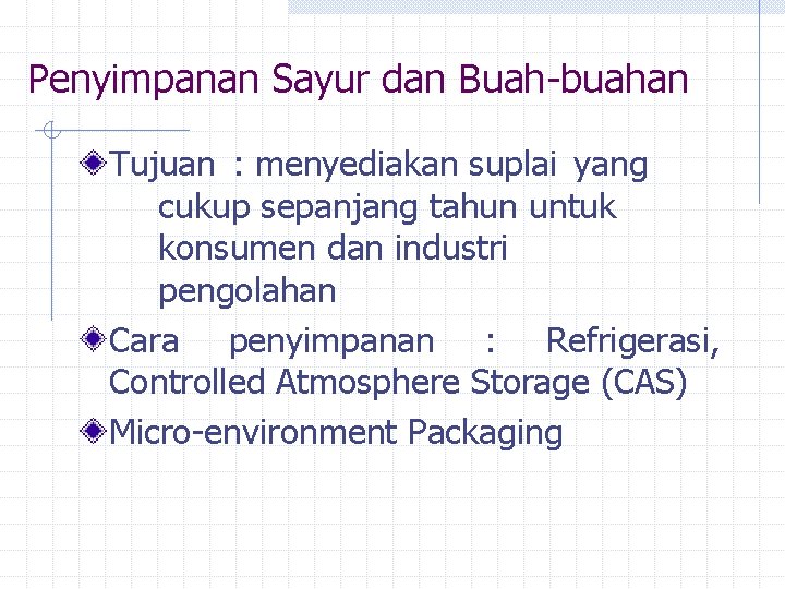 Penyimpanan Sayur dan Buah-buahan Tujuan : menyediakan suplai yang cukup sepanjang tahun untuk konsumen