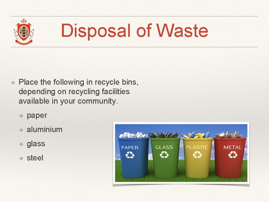 Disposal of Waste ❖ Place the following in recycle bins, depending on recycling facilities