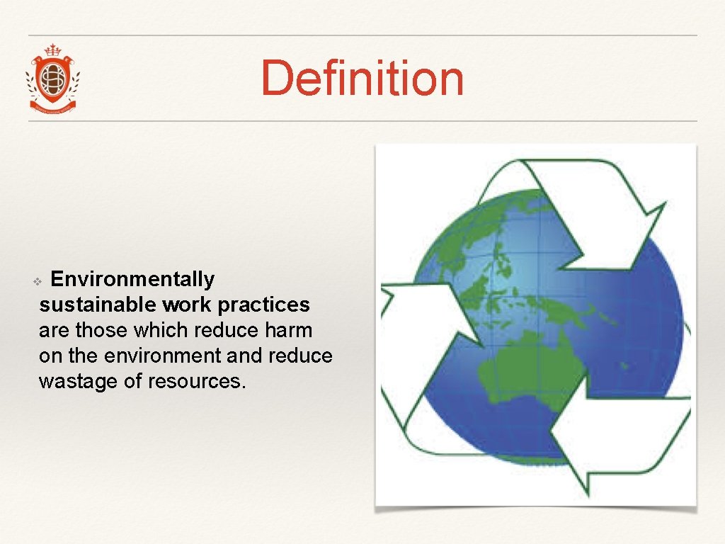 Definition Environmentally sustainable work practices are those which reduce harm on the environment and