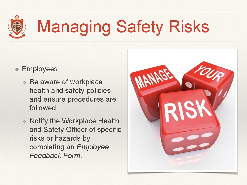 Managing Safety Risks ❖ Employees ❖ Be aware of workplace health and safety policies