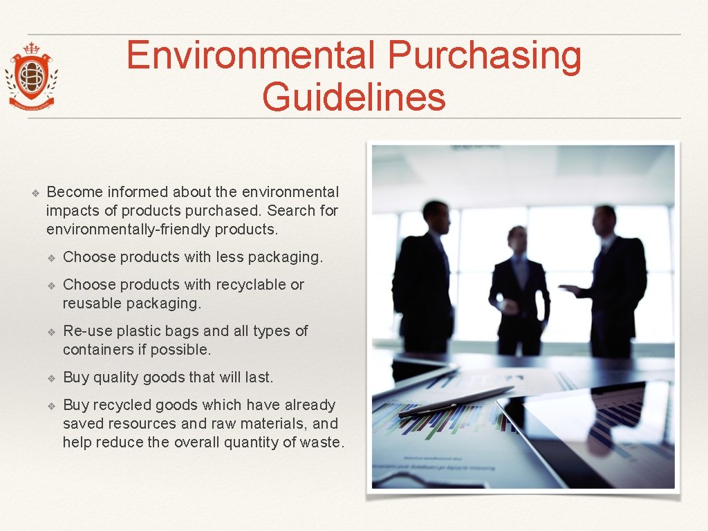 Environmental Purchasing Guidelines ❖ Become informed about the environmental impacts of products purchased. Search