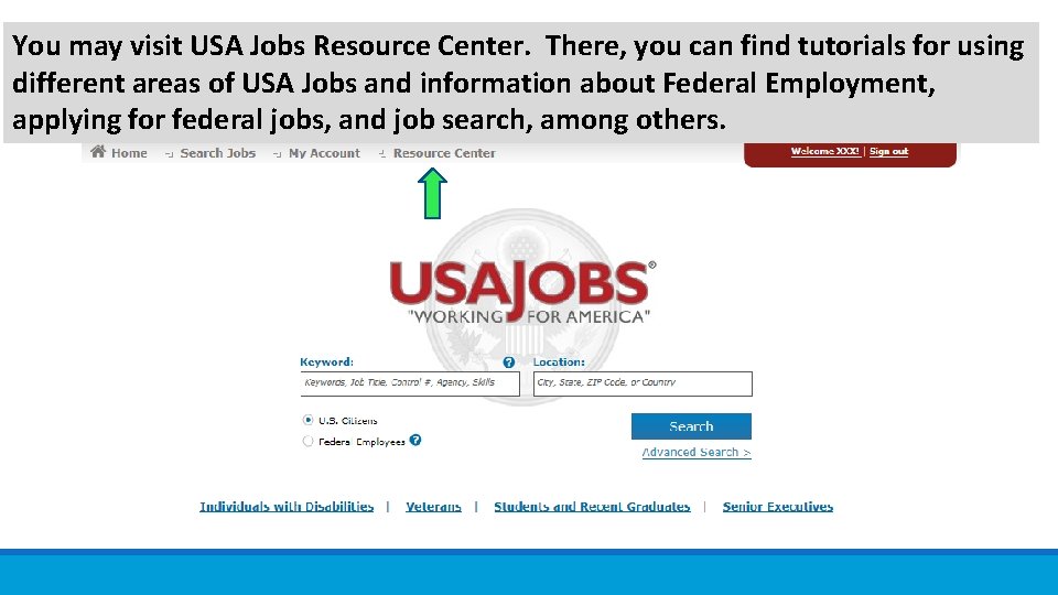 You may visit USA Jobs Resource Center. There, you can find tutorials for using