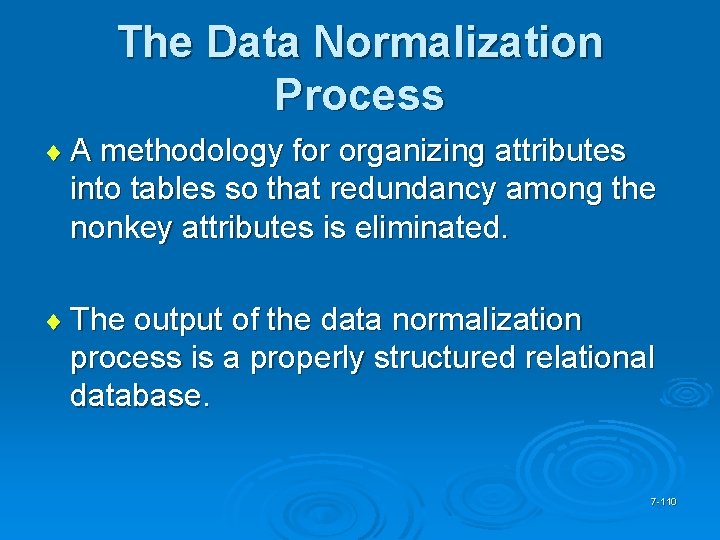 The Data Normalization Process ¨ A methodology for organizing attributes into tables so that