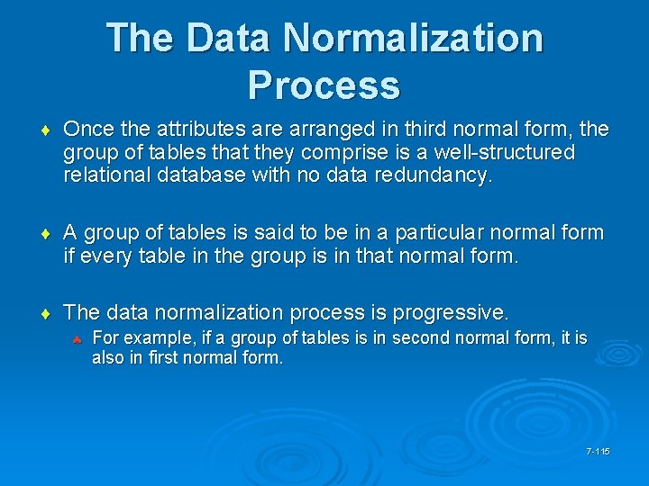 The Data Normalization Process ¨ Once the attributes are arranged in third normal form,