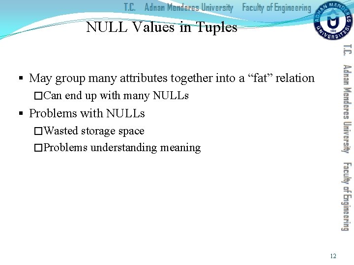 NULL Values in Tuples § May group many attributes together into a “fat” relation