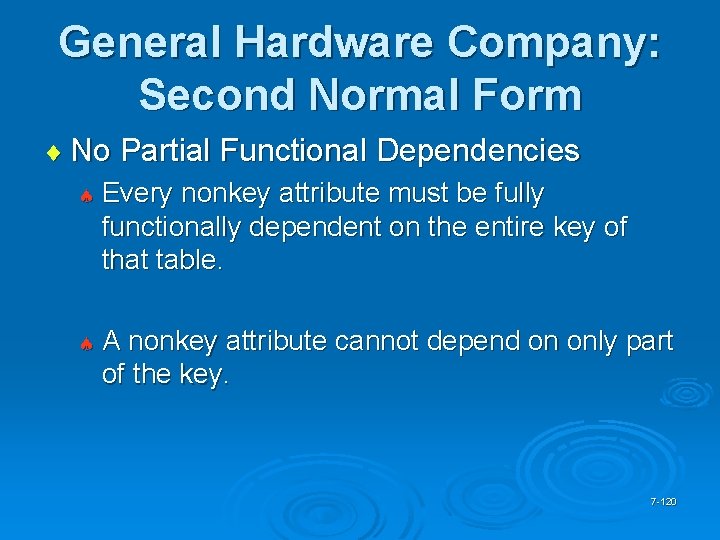 General Hardware Company: Second Normal Form ¨ No Partial Functional Dependencies ª Every nonkey