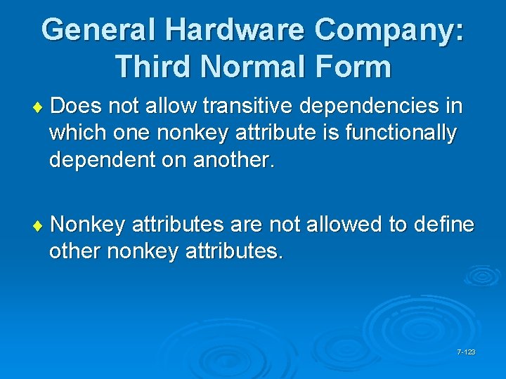 General Hardware Company: Third Normal Form ¨ Does not allow transitive dependencies in which