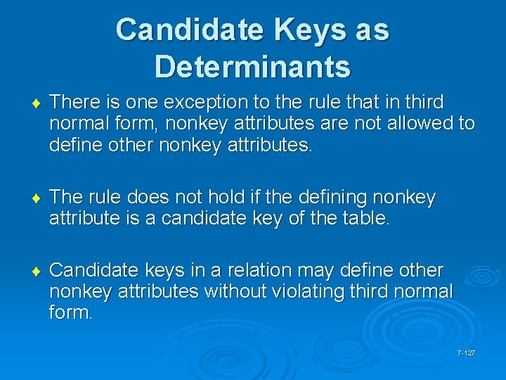 Candidate Keys as Determinants ¨ There is one exception to the rule that in