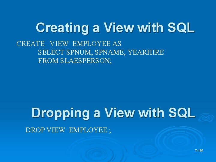 Creating a View with SQL CREATE VIEW EMPLOYEE AS SELECT SPNUM, SPNAME, YEARHIRE FROM