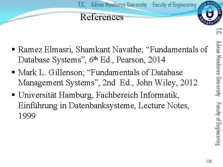 References § Ramez Elmasri, Shamkant Navathe; “Fundamentals of Database Systems”, 6 th Ed. ,