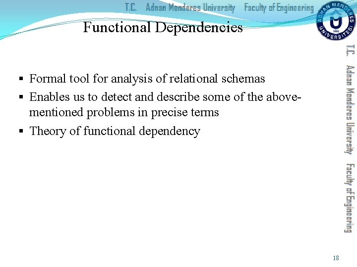 Functional Dependencies § Formal tool for analysis of relational schemas § Enables us to