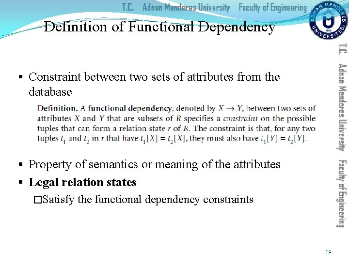 Definition of Functional Dependency § Constraint between two sets of attributes from the database