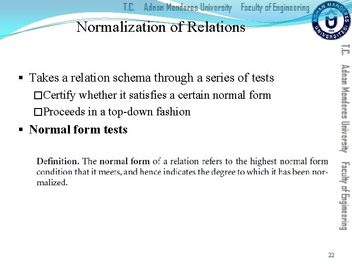 Normalization of Relations § Takes a relation schema through a series of tests �Certify