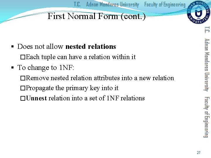 First Normal Form (cont. ) § Does not allow nested relations �Each tuple can