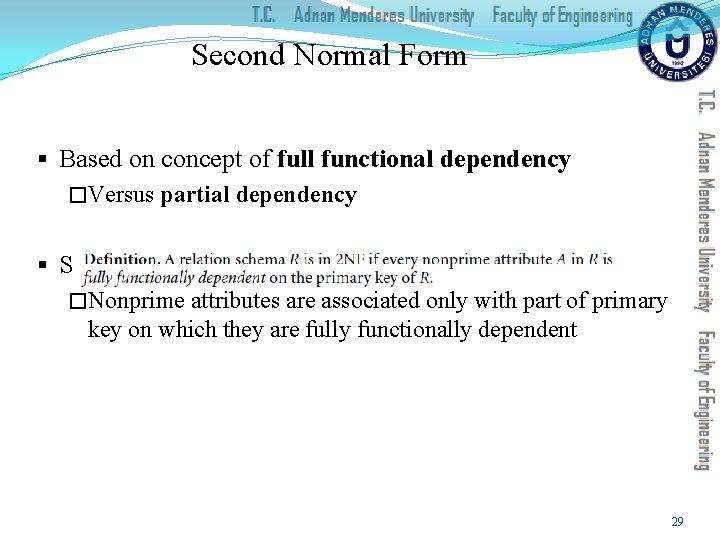 Second Normal Form § Based on concept of full functional dependency �Versus partial dependency