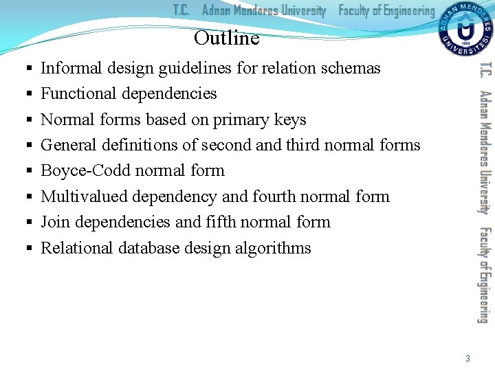 Outline § § § § Informal design guidelines for relation schemas Functional dependencies Normal