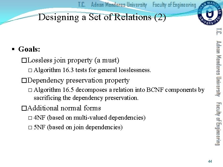 Designing a Set of Relations (2) § Goals: �Lossless join property (a must) �