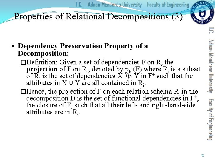 Properties of Relational Decompositions (3) § Dependency Preservation Property of a Decomposition: �Definition: Given