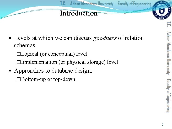 Introduction § Levels at which we can discuss goodness of relation schemas �Logical (or