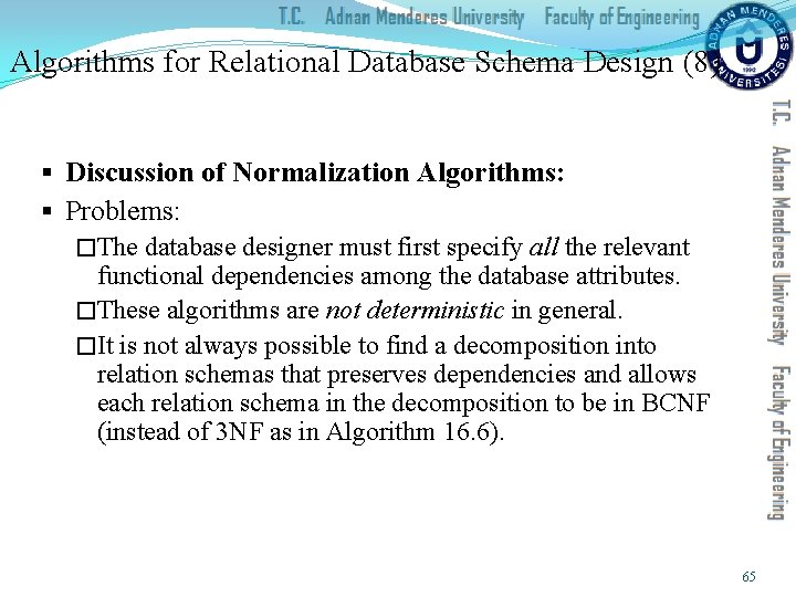 Algorithms for Relational Database Schema Design (8) § Discussion of Normalization Algorithms: § Problems: