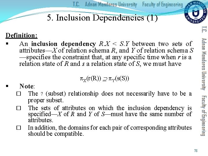 5. Inclusion Dependencies (1) Definition: § An inclusion dependency R. X < S. Y