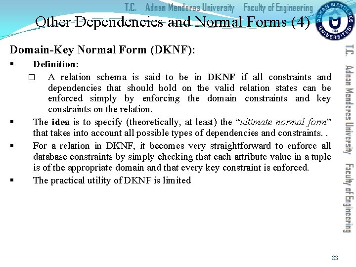 Other Dependencies and Normal Forms (4) Domain-Key Normal Form (DKNF): § § Definition: �