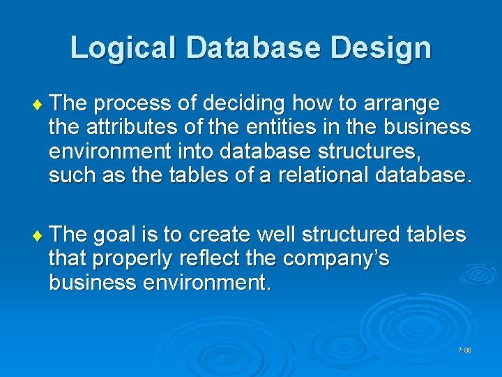 Logical Database Design ¨ The process of deciding how to arrange the attributes of
