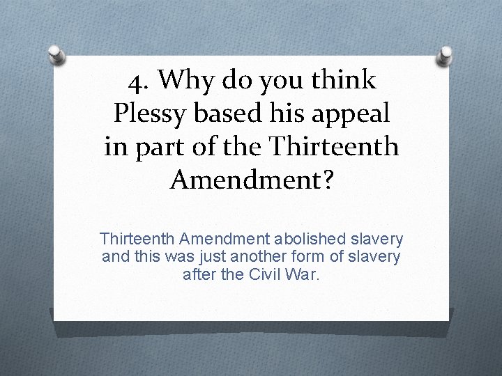 4. Why do you think Plessy based his appeal in part of the Thirteenth