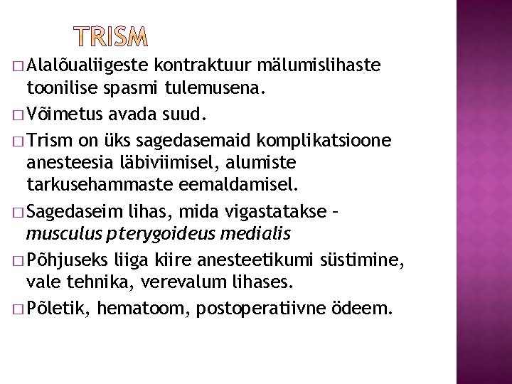 � Alalõualiigeste kontraktuur mälumislihaste toonilise spasmi tulemusena. � Võimetus avada suud. � Trism on