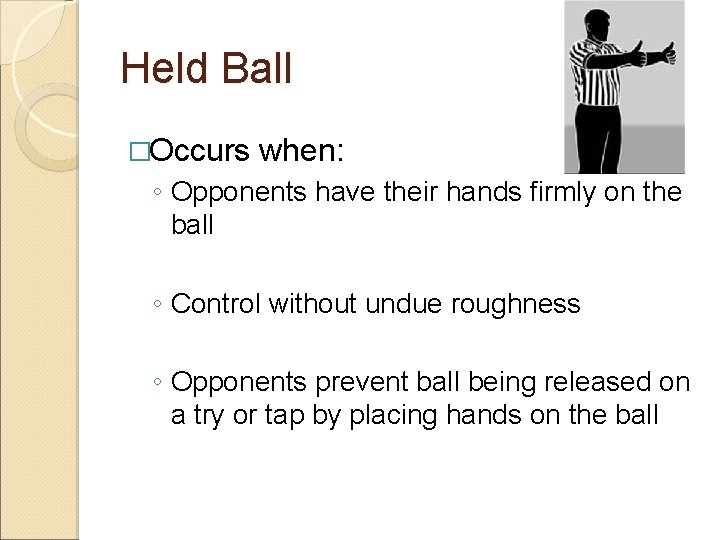 Held Ball �Occurs when: ◦ Opponents have their hands firmly on the ball ◦