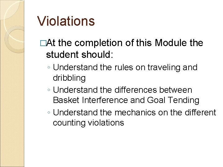 Violations �At the completion of this Module the student should: ◦ Understand the rules